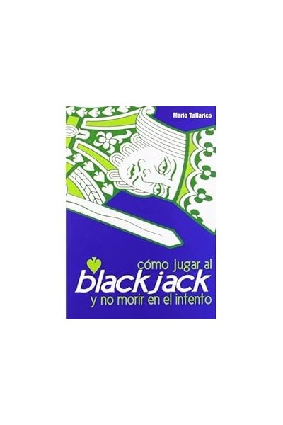 CÓMO JUGAR AL BLACKJACK Y NO MORIR EN EL INTENTO